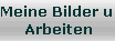 Meine Bilder u.
Arbeiten